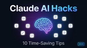 10 Powerful Claude AI Hacks That Save Your Time Every Day (2026 Guide)