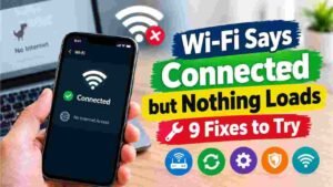 Wi-Fi Says Connected but Nothing Loads: 9 Easy Fixes